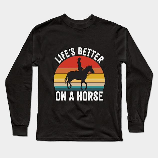 Horse - Lifes Better On  A Horse Long Sleeve T-Shirt by Kudostees